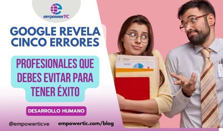 Google revela cinco errores profesionales que debes evitar para tener éxito