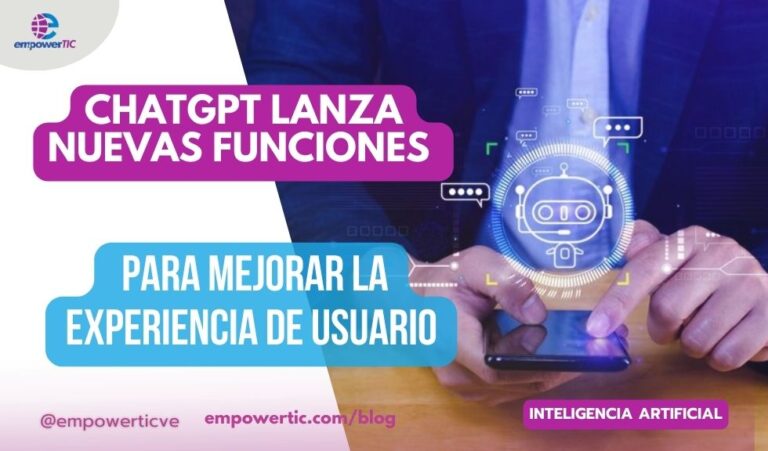 ChatGPT lanza nuevas funciones para mejorar la experiencia de usuario